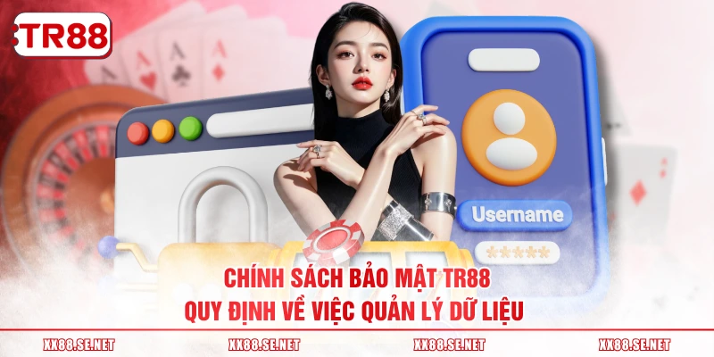 Chính sách bảo mật TR88 quy định về việc quản lý dữ liệu 